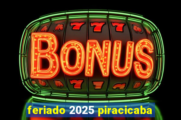 feriado 2025 piracicaba